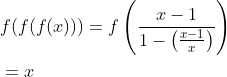 \begin{aligned} &f(f(f(x)))=f\left(\frac{x-1}{1-\left(\frac{x-1}{x}\right)}\right) \\ &=x \end{aligned}