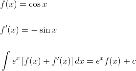 \begin{aligned} &f(x)=\cos x \\\\ &f^{\prime}(x)=-\sin x \\\\ &\int e^{x}\left[f(x)+f^{\prime}(x)\right] d x=e^{x} f(x)+c \end{aligned}