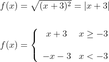 \begin{aligned} &f(x)=\sqrt{(x+3)^{2}}=|x+3| \\\\ &f(x)=\left\{\begin{array}{cc} x+3 & x \geq-3 \\\\ -x-3 & x<-3 \end{array}\right. \end{aligned}