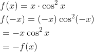 \begin{aligned} &f(x)=x \cdot \cos ^{2} x \\ &f(-x)=(-x) \cos ^{2}(-x) \\ &=-x \cos ^{2} x \\ &=-f(x) \end{aligned}