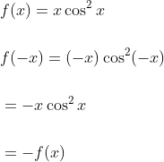 \begin{aligned} &f(x)=x \cos ^{2} x \\\\ &f(-x)=(-x) \cos ^{2}(-x) \\\\ &=-x \cos ^{2} x \\\\ &=-f(x) \end{aligned}