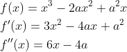 \begin{aligned} &f(x)=x^{3}-2 a x^{2}+a^{2} x \\ &f^{\prime}(x)=3 x^{2}-4 a x+a^{2} \\ &f^{\prime \prime}(x)=6 x-4 a \end{aligned}