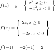 \begin{aligned} &f(x)=y=\left\{\begin{array}{l} x^{2}, x \geq 0 \\ -x^{2}, x<0 \end{array}\right\} \\\\ &f^{\prime}(x)=\left\{\begin{array}{l} 2 x, x \geq 0 \\\\ -2 x, x<0 \end{array}\right\} \\\\ &f^{\prime}(-1)=-2(-1)=2 \end{aligned}