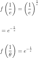 \begin{aligned} &f\left(\frac{1}{e}\right)=\left(\frac{1}{e}\right)^{\frac{1}{e}} \\\\ &=e^{-\frac{1}{e}} \\\\ &f\left(\frac{1}{\theta}\right)=e^{-\frac{1}{e}} \end{aligned}