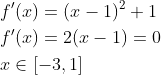 \begin{aligned} &f^{\prime}(x)=(x-1)^{2}+1 \\ &f^{\prime}(x)=2(x-1)=0 \\ &x \in[-3,1] \end{aligned}