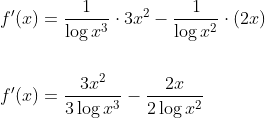 \begin{aligned} &f^{\prime}(x)=\frac{1}{\log x^{3}} \cdot 3 x^{2}-\frac{1}{\log x^{2}} \cdot(2 x) \\\\ &f^{\prime}(x)=\frac{3 x^{2}}{3 \log x^{3}}-\frac{2 x}{2 \log x^{2}} \end{aligned}