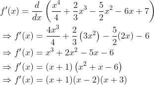 \begin{aligned} &f^{\prime}(x)=\frac{d}{d x}\left(\frac{x^{4}}{4}+\frac{2}{3} x^{3}-\frac{5}{2} x^{2}-6 x+7\right) \\ &\Rightarrow f^{\prime}(x)=\frac{4 x^{3}}{4}+\frac{2}{3}\left(3 x^{2}\right)-\frac{5}{2}(2 x)-6 \\ &\Rightarrow f^{\prime}(x)=x^{3}+2 x^{2}-5 x-6 \\ &\Rightarrow f^{\prime}(x)=(x+1)\left(x^{2}+x-6\right) \\ &\Rightarrow f^{\prime}(x)=(x+1)(x-2)(x+3) \end{aligned}