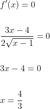 \begin{aligned} &f^{\prime}(x)=0 \\\\ &\frac{3 x-4}{2 \sqrt{x-1}}=0 \\\\ &3 x-4=0 \\\\ &x=\frac{4}{3} \end{aligned}