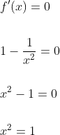 \begin{aligned} &f^{\prime}(x)=0 \\\\ &1-\frac{1}{x^{2}}=0 \\\\ &x^{2}-1=0 \\\\ &x^{2}=1 \end{aligned}