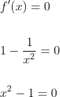 \begin{aligned} &f^{\prime}(x)=0 \\\\ &1-\frac{1}{x^{2}}=0 \\\\ &x^{2}-1=0 \end{aligned}