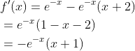\begin{aligned} &f^{\prime}(x)=e^{-x}-e^{-x}(x+2) \\ &=e^{-x}(1-x-2) \\ &=-e^{-x}(x+1) \end{aligned}