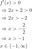 \begin{aligned} &f^{\prime}(x)>0 \\ &\Rightarrow 2 x+2>0 \\ &\Rightarrow 2 x>-2 \\ &\Rightarrow x>-\frac{2}{2} \\ &\Rightarrow x>-1 \\ &x \in(-1, \infty) \end{aligned}