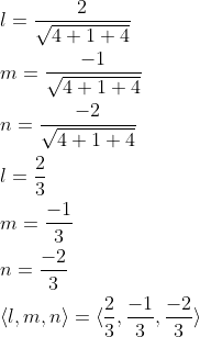\begin{aligned} &l=\frac{2}{\sqrt{4+1+4}} \\ &m=\frac{-1}{\sqrt{4+1+4}} \\ &n=\frac{-2}{\sqrt{4+1+4}} \\ &l=\frac{2}{3} \\ &m=\frac{-1}{3} \\ &n=\frac{-2}{3} \\ &\langle l, m, n\rangle=\langle \frac{2}{3},\frac{-1}{3},\frac{-2}{3}\rangle \end{aligned}