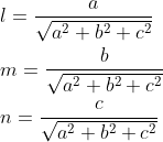\begin{aligned} &l=\frac{a}{\sqrt{a^{2}+b^{2}+c^{2}}} \\ &m=\frac{b}{\sqrt{a^{2}+b^{2}+c^{2}}} \\ &n=\frac{c}{\sqrt{a^{2}+b^{2}+c^{2}}} \end{aligned}