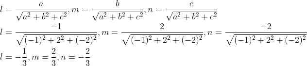 \begin{aligned} &l=\frac{a}{\sqrt{a^{2}+b^{2}+c^{2}}}, m=\frac{b}{\sqrt{a^{2}+b^{2}+c^{2}}}, n=\frac{c}{\sqrt{a^{2}+b^{2}+c^{2}}} \\ &l=\frac{-1}{\sqrt{(-1)^{2}+2^{2}+(-2)^{2}}}, m=\frac{2}{\sqrt{(-1)^{2}+2^{2}+(-2)^{2}}}, n=\frac{-2}{\sqrt{(-1)^{2}+2^{2}+(-2)^{2}}} \\ &l=-\frac{1}{3}, m=\frac{2}{3}, n=-\frac{2}{3} \end{aligned}