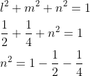 \begin{aligned} &l^{2}+m^{2}+n^{2}=1 \\ &\frac{1}{2}+\frac{1}{4}+n^{2}=1 \\ &n^{2}=1-\frac{1}{2}-\frac{1}{4} \end{aligned}