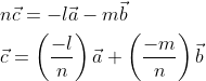 \begin{aligned} &n \vec{c}=-l \vec{a}-m \vec{b} \\ &\vec{c}=\left(\frac{-l}{n}\right) \vec{a}+\left(\frac{-m}{n}\right) \vec{b} \end{aligned}