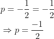 \begin{aligned} &p=-\frac{1}{2}=-\frac{1}{2} \\ &\Rightarrow p=\frac{-1}{2} \end{aligned}