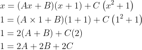 \begin{aligned} &x=(A x+B)(x+1)+C\left(x^{2}+1\right) \\ &1=(A \times 1+B)(1+1)+C\left(1^{2}+1\right) \\ &1=2(A+B)+C(2) \\ &1=2 A+2 B+2 C \end{aligned}