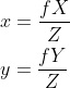 \begin{aligned} &x=\frac{f X}{Z} \\ &y=\frac{f Y}{Z} \end{aligned}
