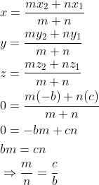 \begin{aligned} &x=\frac{m x_{2}+n x_{1}}{m+n} \\ &y=\frac{m y_{2}+n y_{1}}{m+n} \\ &z=\frac{m z_{2}+n z_{1}}{m+n} \\ &0=\frac{m(-b)+n(c)}{m+n} \\ &0=-b m+c n \\ &b m=c n \\ &\Rightarrow \frac{m}{n}=\frac{c}{b} \end{aligned}