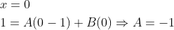\begin{aligned} &x=0 \\ &1=A(0-1)+B(0) \Rightarrow A=-1 \end{aligned}