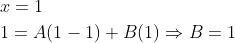 \begin{aligned} &x=1 \\ &1=A(1-1)+B(1) \Rightarrow B=1 \end{aligned}