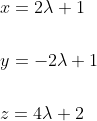\begin{aligned} &x=2 \lambda+1 \\\\ &y=-2 \lambda+1 \\\\ &z=4 \lambda+2 \end{aligned}