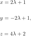 \begin{aligned} &x=2 \lambda+1 \\\\ &y=-2 \lambda+1, \\\\ &z=4 \lambda+2 \end{aligned}