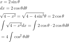 \begin{aligned} &x=2 \sin \theta \\ &d x=2 \cos \theta d \theta \\ &\sqrt{4-x^{2}}=\sqrt{4-4 \sin ^{2}} \theta=2 \cos \theta \\ &\int \sqrt{4-x^{2}} d x=\int 2 \cos \theta \cdot 2 \cos \theta d \theta \\ &=4 \int \cos ^{2} \theta d \theta \end{aligned}