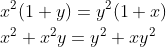 \begin{aligned} &x^{2}(1+y)=y^{2}(1+x) \\ &x^{2}+x^{2} y=y^{2}+x y^{2} \end{aligned}