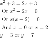 \begin{aligned} &x^{2}+3=2 x+3 \\ &\text { Or } x^{2}-2 x=0 \\ &\text { Or } x(x-2)=0 \\ &\text { And } x=0 \text { or } x=2 \\ &y=3 \text { or } y=7 \end{aligned}