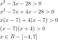 \begin{aligned} &x^{2}-3 x-28>0 \\ &x^{2}-7 x+4 x-28>0 \\ &x(x-7)+4(x-7)>0 \\ &(x-7)(x+4)>0 \\ &x \in R-[-4,7] \end{aligned}