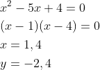 \begin{aligned} &x^{2}-5 x+4=0 \\ &(x-1)(x-4)=0 \\ &x=1,4 \\ &y=-2,4 \end{aligned}