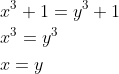 \begin{aligned} &x^{3}+1=y^{3}+1 \\ &x^{3}=y^{3} \\ &x=y \end{aligned}