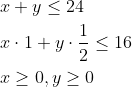 \begin{aligned} &x+y \leq 24 \\ &x \cdot 1+y \cdot \frac{1}{2} \leq 16 \\ &x \geq 0, y \geq 0 \end{aligned}