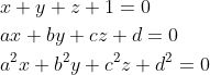 \begin{aligned} &x+y+z+1=0 \\ &a x+b y+c z+d=0 \\ &a^{2} x+b^{2} y+c^{2} z+d^{2}=0 \end{aligned}