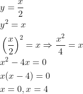 \begin{aligned} &y=\frac{x}{2}\\ &y^{2}=x\\ &\left ( \frac{x}{2} \right )^{2}=x\Rightarrow \frac{x^{2}}{4}=x\\ &x^{2}-4x=0\\ &x(x-4)=0\\ &x=0,x=4 \end{aligned}