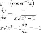 \begin{aligned} &y=\left(\cos e c^{-1} x\right) \\ &\frac{d y}{d x}=\frac{-1}{x \sqrt{x^{2}-1}} \\ &x \sqrt{x^{2}-1} \frac{d y}{d x}=-1 \end{aligned}