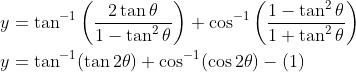 \begin{aligned} &y=\tan ^{-1}\left(\frac{2 \tan \theta}{1-\tan ^{2} \theta}\right)+\cos ^{-1}\left(\frac{1-\tan ^{2} \theta}{1+\tan ^{2} \theta}\right) \\ &y=\tan ^{-1}(\tan 2 \theta)+\cos ^{-1}(\cos 2 \theta)-(1) \end{aligned}