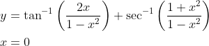 \begin{aligned} &y=\tan ^{-1}\left(\frac{2 x}{1-x^{2}}\right)+\sec ^{-1}\left(\frac{1+x^{2}}{1-x^{2}}\right) \\ &x=0 \end{aligned}