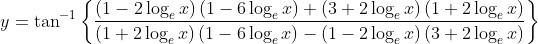 \begin{aligned} &y=\tan ^{-1}\left\{\frac{\left(1-2 \log _{e} x\right)\left(1-6 \log _{e} x\right)+\left(3+2 \log _{e} x\right)\left(1+2 \log _{e} x\right)}{\left(1+2 \log _{e} x\right)\left(1-6 \log _{e} x\right)-\left(1-2 \log _{e} x\right)\left(3+2 \log _{e} x\right)}\right\} \\ & \end{aligned}