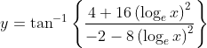 \begin{aligned} &y=\tan ^{-1}\left\{\frac{4+16\left(\log _{e} x\right)^{2}}{-2-8\left(\log _{e} x\right)^{2}}\right\} \\ & \end{aligned}