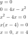 \begin{aligned} &y=0\\ &0=4x-x^{2}\\ &x^{2}-4x=0\\ &x(x-4)=0\\ &x=0,\: x=4 \end{aligned}