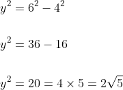 \begin{aligned} &y^{2}=6^{2}-4^{2} \\\\ &y^{2}=36-16 \\\\ &y^{2}=20=4 \times 5=2 \sqrt{5} \end{aligned}