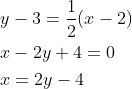 \begin{aligned} &y-3=\frac{1}{2}(x-2)\\ &x-2y+4=0\\ &x=2y-4 \end{aligned}