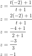 \begin{aligned} &z=\frac{t(-2)+1}{t+1} \\ &z=\frac{2(-2)+1}{t+1} \\ &z=\frac{-4+1}{2+1} \\ &z=\frac{-3}{3} \\ &z=-1 \end{aligned}