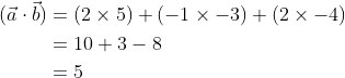 \begin{aligned} (\vec{a} \cdot \vec{b}) &=(2 \times 5)+(-1 \times-3)+(2 \times-4) \\ &=10+3-8 \\ &=5 \\ \end{aligned}
