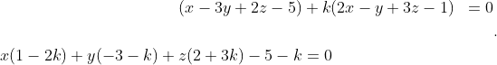 \begin{aligned} (x-3 y+2 z-5) &+k(2 x-y+3 z-1) &=0 & \\\\ x(1-2 k)+y(-3-k)+z(2+3 k)-5-k &=0 & \end{aligned} .