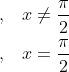 \begin{aligned} , \quad &x \neq \frac{\pi}{2} \\ , \quad &x=\frac{\pi}{2} \end{aligned}